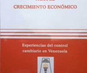 CONTRIBUCIONES DEL DERECHO PARA EL CRECIMIENTO ECONÓMICO: Las experiencias del control cambiario en Venezuela