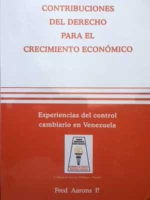 CONTRIBUCIONES DEL DERECHO PARA EL CRECIMIENTO ECONÓMICO: Las experiencias del control cambiario en Venezuela